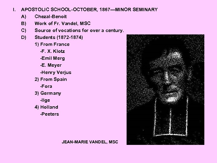 I. APOSTOLIC SCHOOL-OCTOBER, 1867—MINOR SEMINARY A) Chezal-Benoit B) Work of Fr. Vandel, MSC C)