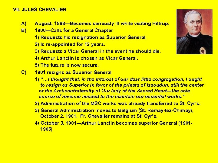 VII. JULES CHEVALIER A) B) C) August, 1898—Becomes seriously ill while visiting Hiltrup. 1900—Calls