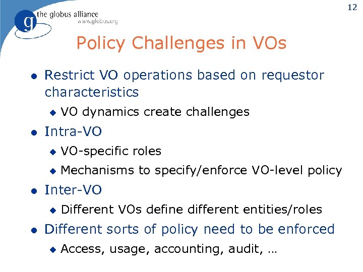12 Policy Challenges in VOs l Restrict VO operations based on requestor characteristics u
