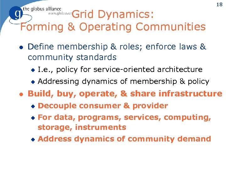 Grid Dynamics: Forming & Operating Communities l Define membership & roles; enforce laws &