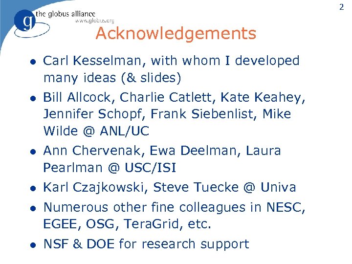2 Acknowledgements l Carl Kesselman, with whom I developed many ideas (& slides) l