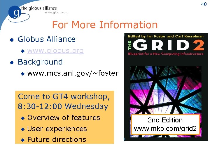 40 For More Information l Globus Alliance u l www. globus. org Background u
