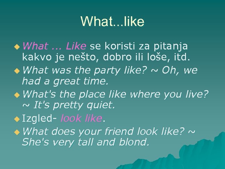 What. . . like u What . . . Like se koristi za pitanja