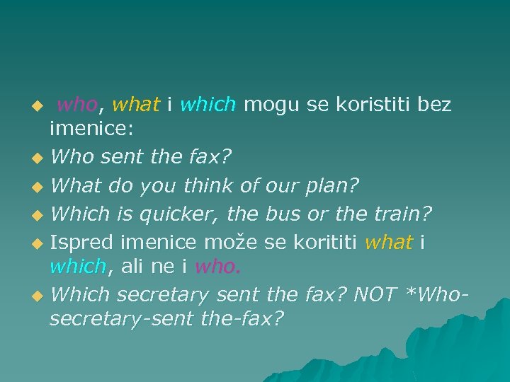 who, what i which mogu se koristiti bez imenice: u Who sent the fax?