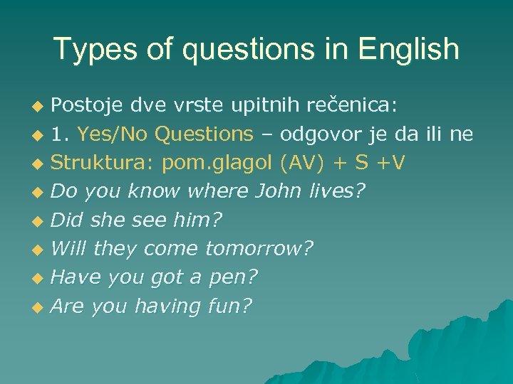 Types of questions in English Postoje dve vrste upitnih rečenica: u 1. Yes/No Questions