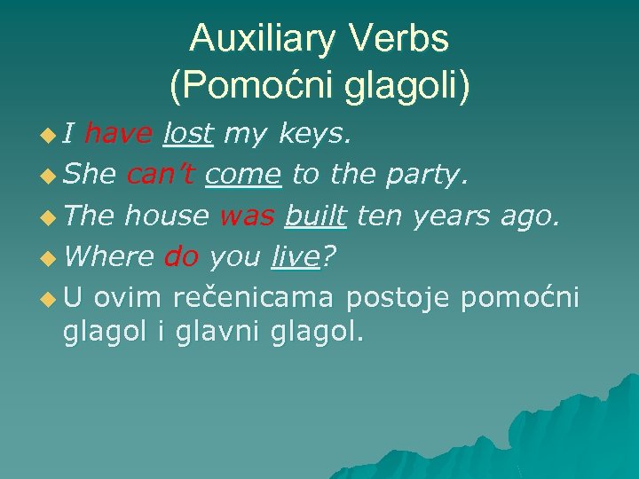 Auxiliary Verbs (Pomoćni glagoli) u. I have lost my keys. u She can’t come
