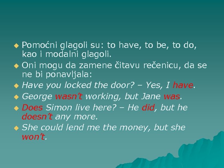 Pomoćni glagoli su: to have, to be, to do, kao i modalni glagoli. u