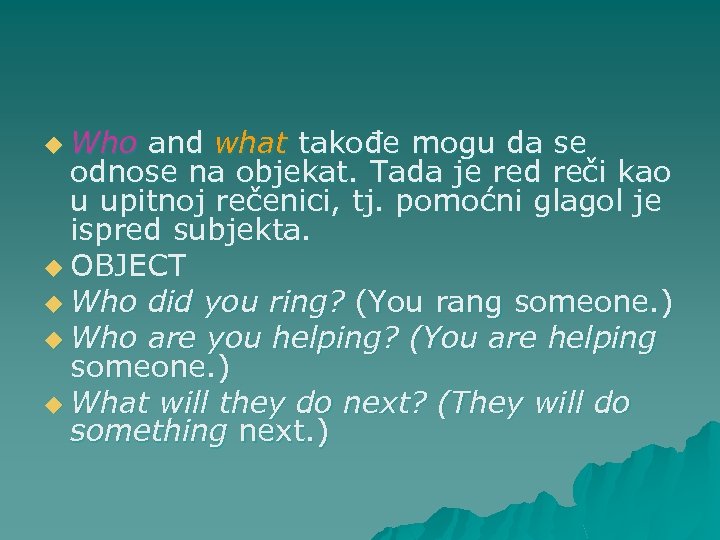 u Who and what takođe mogu da se odnose na objekat. Tada je red