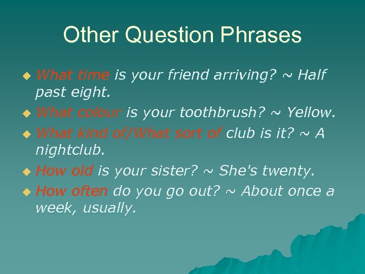 Other Question Phrases What time is your friend arriving? ~ Half past eight. u
