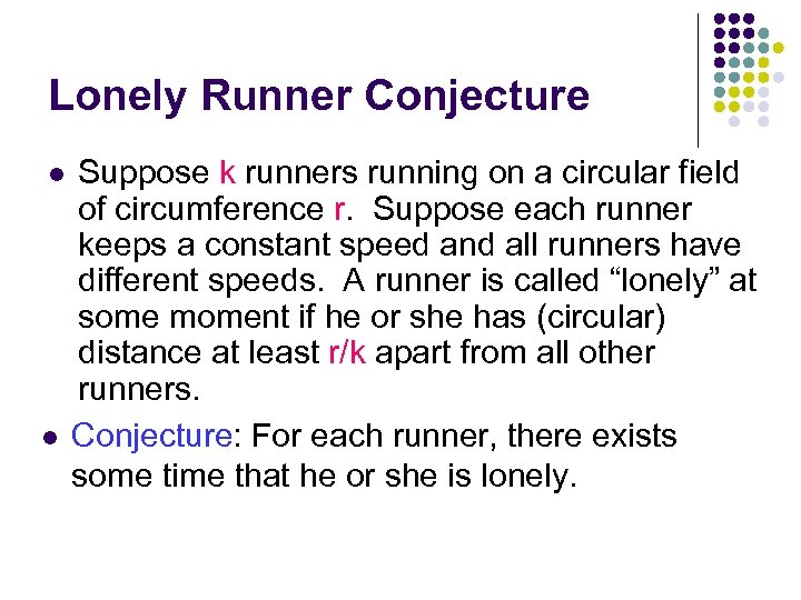 Lonely Runner Conjecture l l Suppose k runners running on a circular field of
