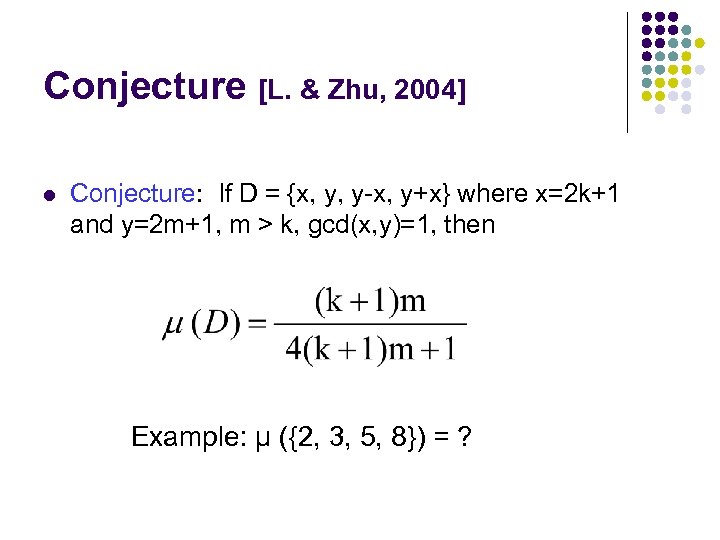 Conjecture [L. & Zhu, 2004] l Conjecture: If D = {x, y, y-x, y+x}