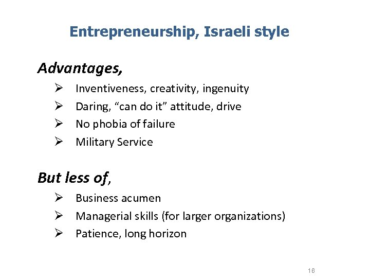 Entrepreneurship, Israeli style Advantages, Ø Ø Inventiveness, creativity, ingenuity Daring, “can do it” attitude,