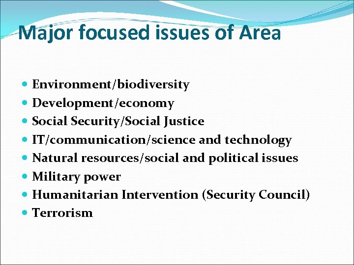 Major focused issues of Area Environment/biodiversity Development/economy Social Security/Social Justice IT/communication/science and technology Natural