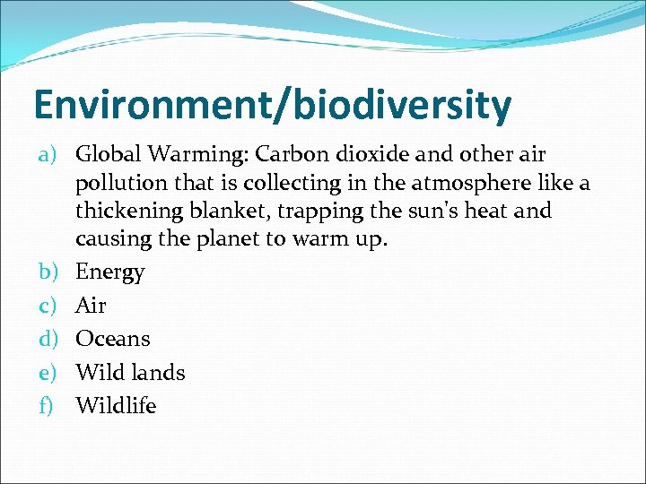 Environment/biodiversity a) Global Warming: Carbon dioxide and other air pollution that is collecting in