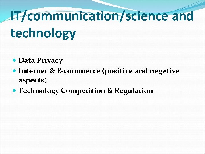 IT/communication/science and technology Data Privacy Internet & E-commerce (positive and negative aspects) Technology Competition