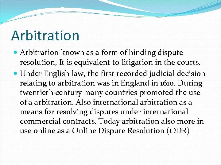 Arbitration known as a form of binding dispute resolution, It is equivalent to litigation