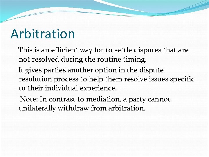 Arbitration This is an efficient way for to settle disputes that are not resolved