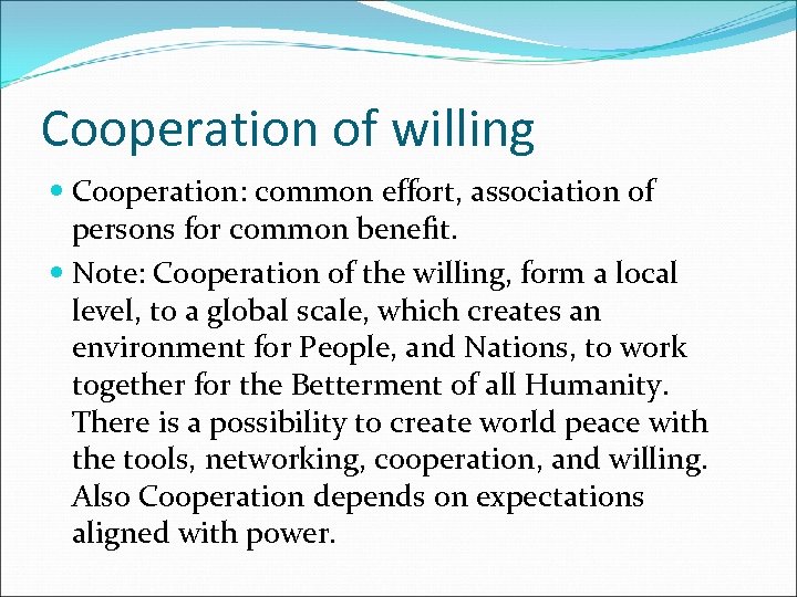 Cooperation of willing Cooperation: common effort, association of persons for common benefit. Note: Cooperation