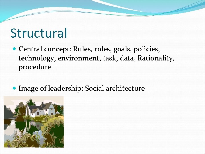 Structural Central concept: Rules, roles, goals, policies, technology, environment, task, data, Rationality, procedure Image