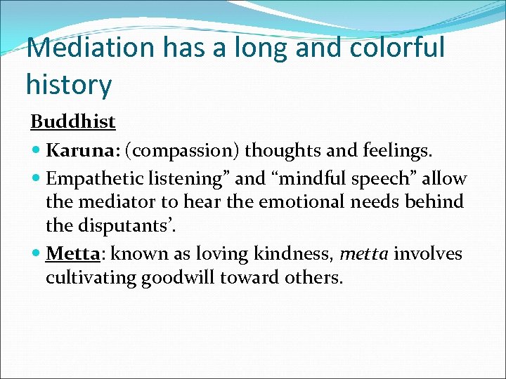 Mediation has a long and colorful history Buddhist Karuna: (compassion) thoughts and feelings. Empathetic