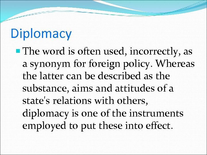 Diplomacy The word is often used, incorrectly, as a synonym foreign policy. Whereas the