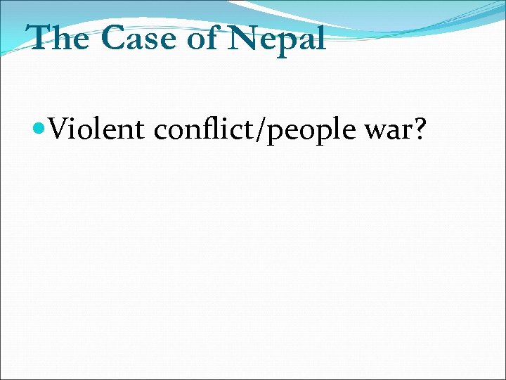 The Case of Nepal Violent conflict/people war? 