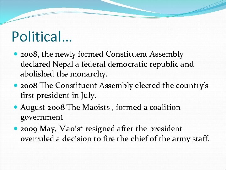 Political… 2008, the newly formed Constituent Assembly declared Nepal a federal democratic republic and