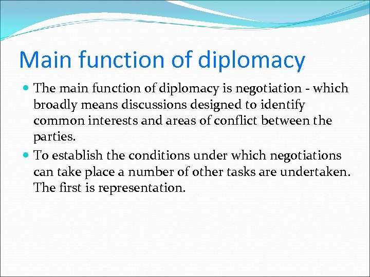 Main function of diplomacy The main function of diplomacy is negotiation - which broadly