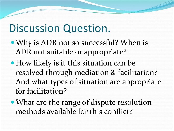 Discussion Question. Why is ADR not so successful? When is ADR not suitable or