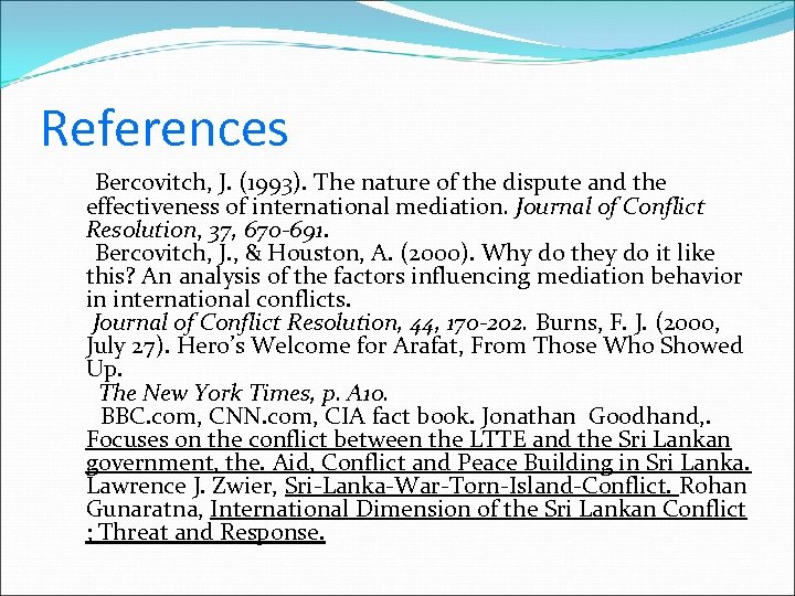 References Bercovitch, J. (1993). The nature of the dispute and the effectiveness of international