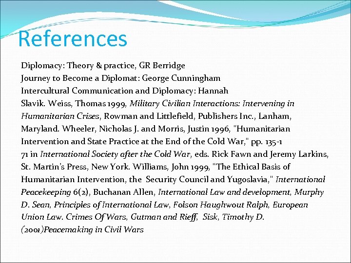 References Diplomacy: Theory & practice, GR Berridge Journey to Become a Diplomat: George Cunningham