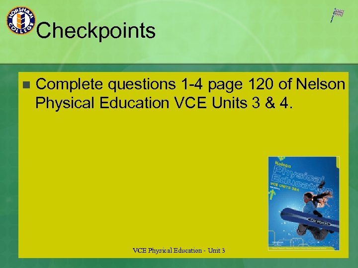 Checkpoints n Complete questions 1 -4 page 120 of Nelson Physical Education VCE Units