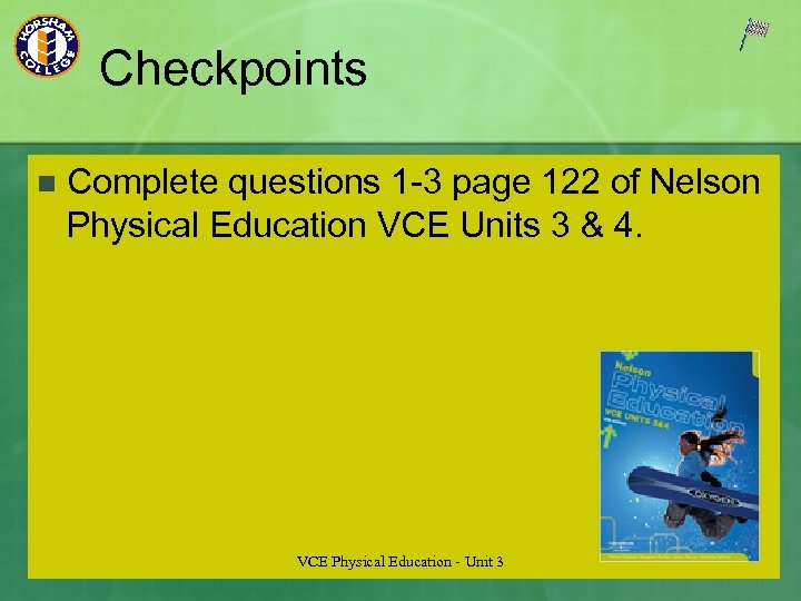 Checkpoints n Complete questions 1 -3 page 122 of Nelson Physical Education VCE Units