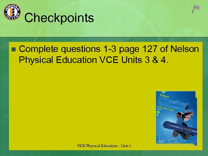 Checkpoints n Complete questions 1 -3 page 127 of Nelson Physical Education VCE Units