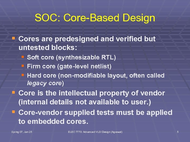 SOC: Core-Based Design § Cores are predesigned and verified but untested blocks: § Soft