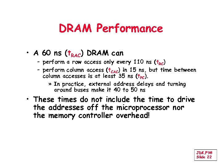 DRAM Performance • A 60 ns (t. RAC) DRAM can – perform a row