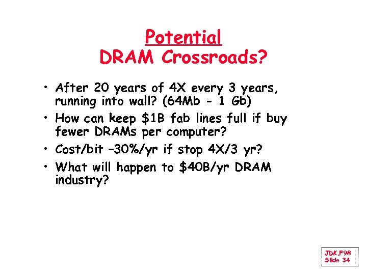 Potential DRAM Crossroads? • After 20 years of 4 X every 3 years, running