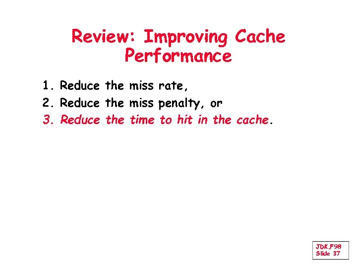 Review: Improving Cache Performance 1. Reduce the miss rate, 2. Reduce the miss penalty,