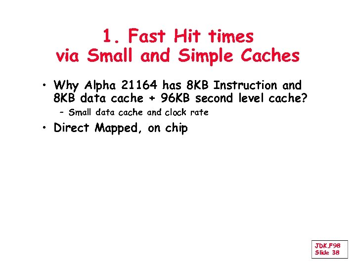 1. Fast Hit times via Small and Simple Caches • Why Alpha 21164 has