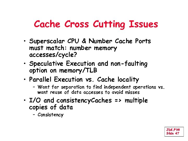 Cache Cross Cutting Issues • Superscalar CPU & Number Cache Ports must match: number