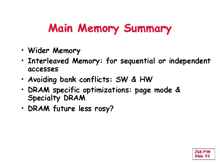 Main Memory Summary • Wider Memory • Interleaved Memory: for sequential or independent accesses