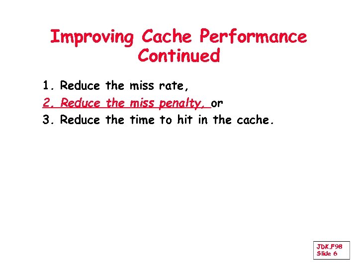 Improving Cache Performance Continued 1. Reduce the miss rate, 2. Reduce the miss penalty,