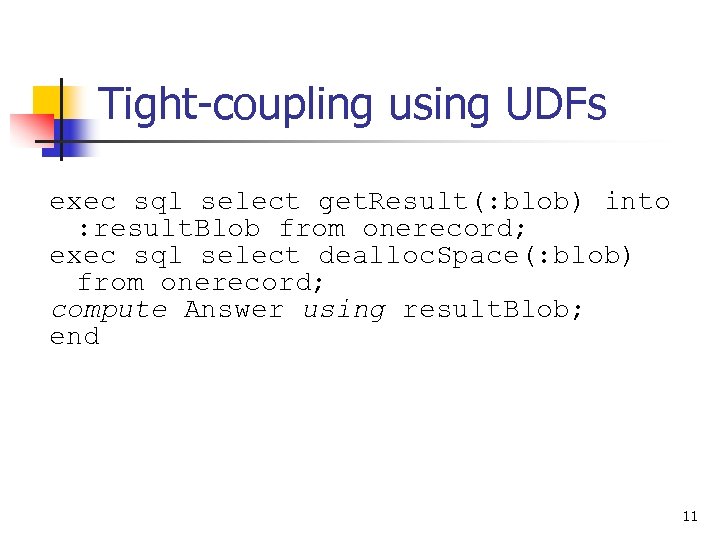 Tight-coupling using UDFs exec sql select get. Result(: blob) into : result. Blob from