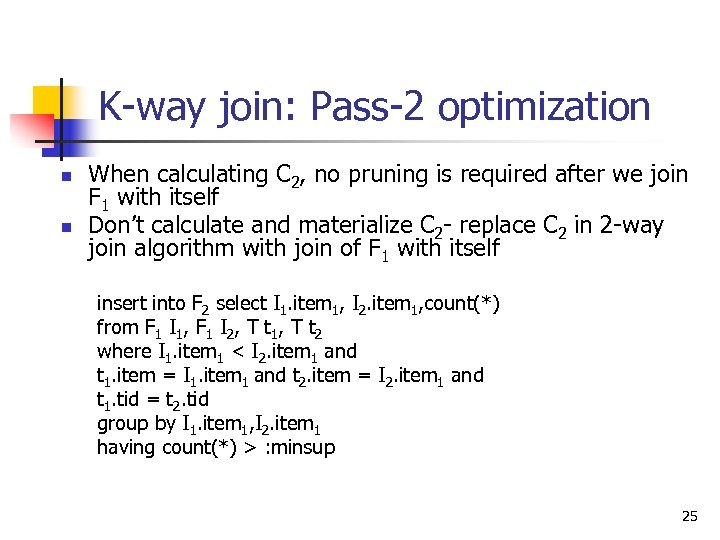K-way join: Pass-2 optimization n n When calculating C 2, no pruning is required