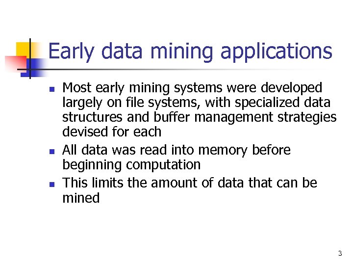 Early data mining applications n n n Most early mining systems were developed largely