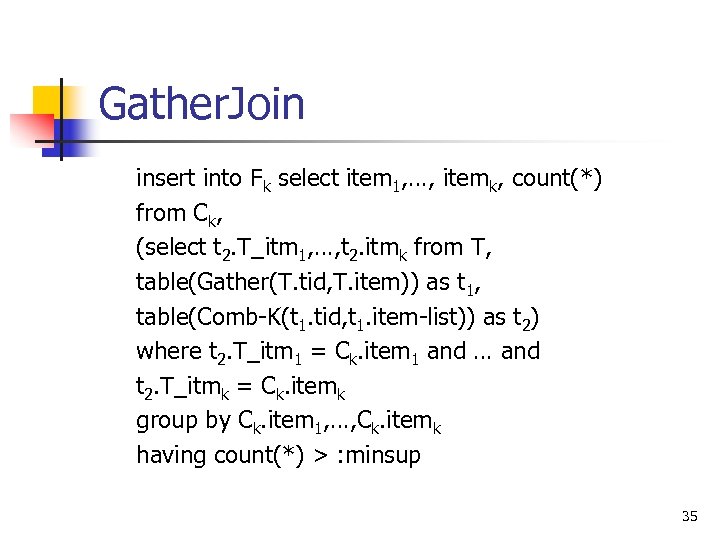 Gather. Join insert into Fk select item 1, …, itemk, count(*) from Ck, (select