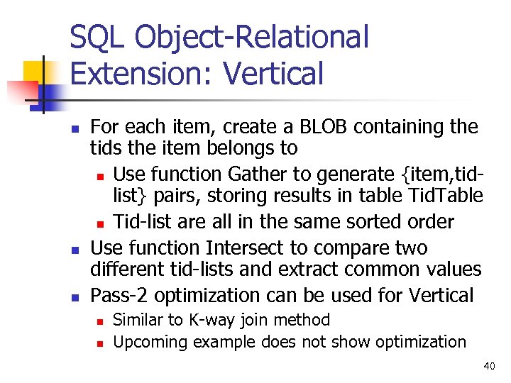 SQL Object-Relational Extension: Vertical n n n For each item, create a BLOB containing