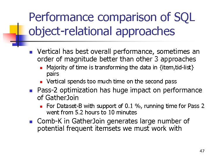 Performance comparison of SQL object-relational approaches n Vertical has best overall performance, sometimes an