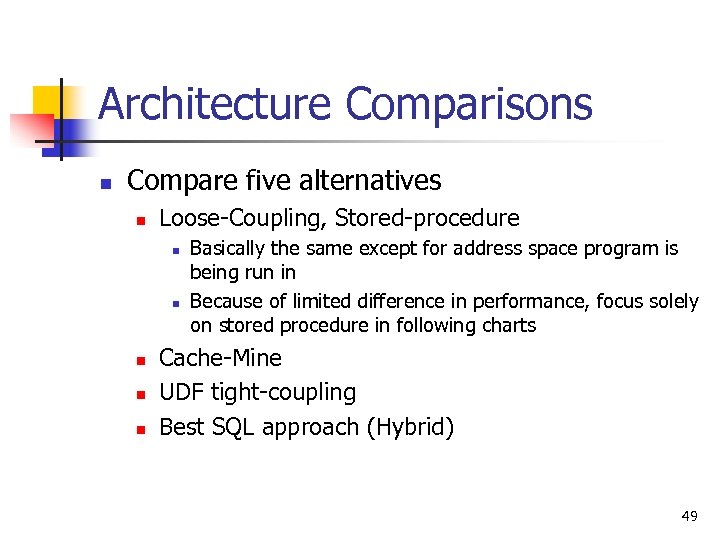 Architecture Comparisons n Compare five alternatives n Loose-Coupling, Stored-procedure n n n Basically the