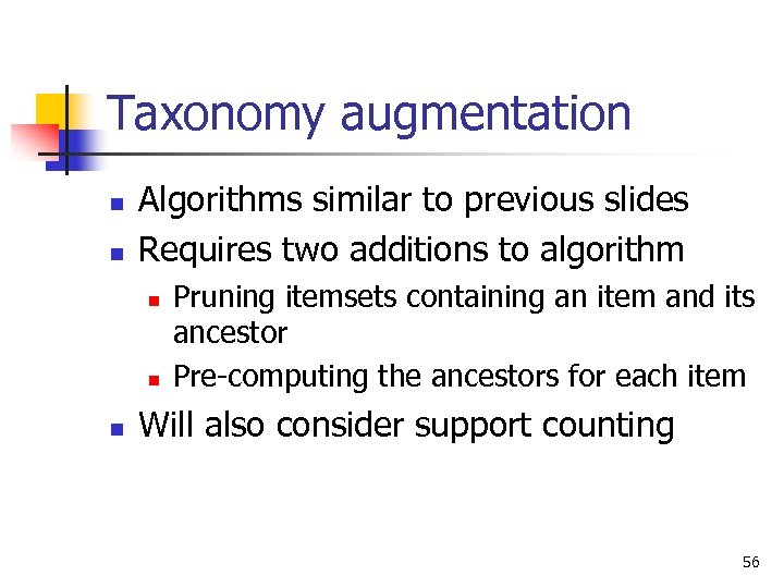 Taxonomy augmentation n n Algorithms similar to previous slides Requires two additions to algorithm